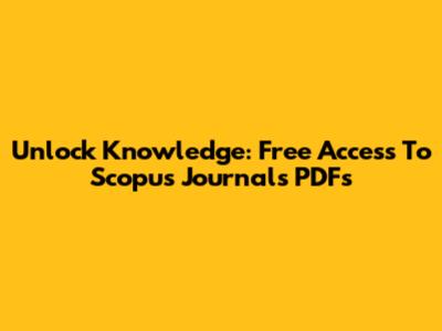 Unlock Knowledge: Free Access To Scopus Journals PDFs
