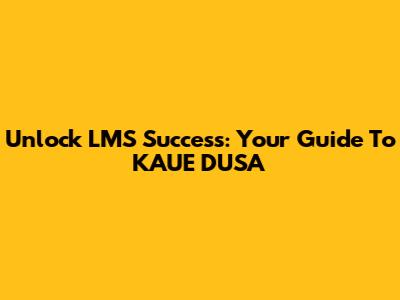 Unlock LMS Success: Your Guide To KAUE DUSA