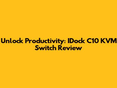 Unlock Productivity: IDock C10 KVM Switch Review