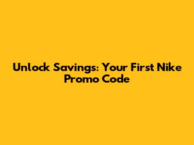 Unlock Savings: Your First Nike Promo Code