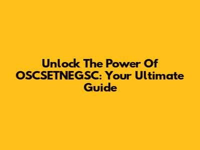 Unlock The Power Of OSCSETNEGSC: Your Ultimate Guide