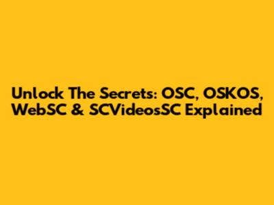 Unlock The Secrets: OSC, OSKOS, WebSC & SCVideosSC Explained