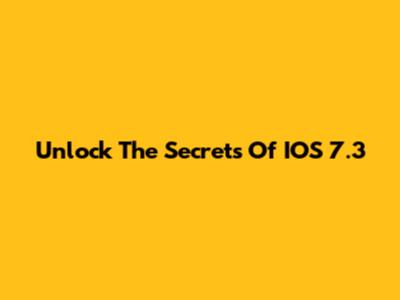 Unlock The Secrets Of IOS 7.3