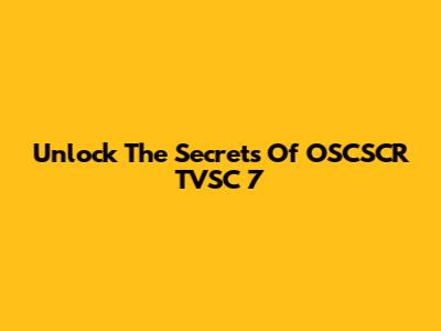 Unlock The Secrets Of OSCSCR TVSC 7