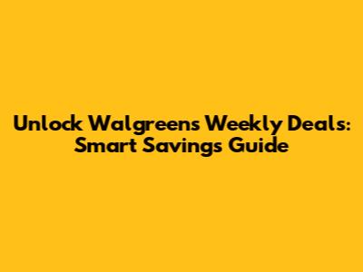 Unlock Walgreens Weekly Deals: Smart Savings Guide