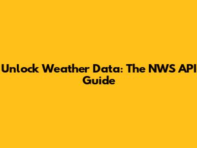 Unlock Weather Data: The NWS API Guide