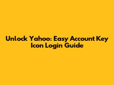 Unlock Yahoo: Easy Account Key Icon Login Guide