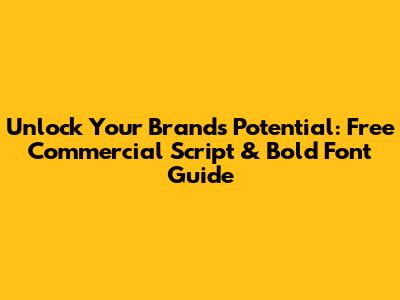 Unlock Your Brand's Potential: Free Commercial Script & Bold Font Guide