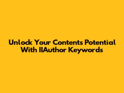 Unlock Your Content's Potential With IIAuthor Keywords