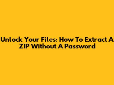 Unlock Your Files: How To Extract A ZIP Without A Password