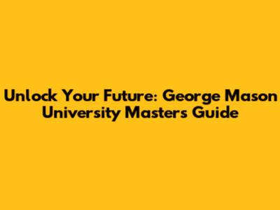Unlock Your Future: George Mason University Master's Guide