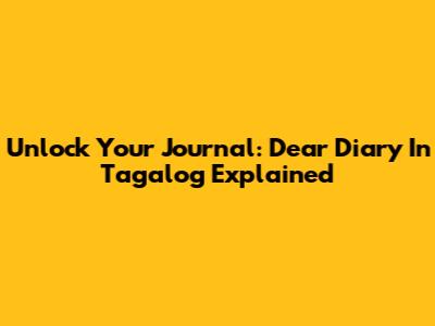Unlock Your Journal: 'Dear Diary' In Tagalog Explained