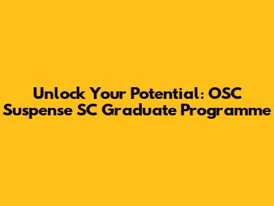 Unlock Your Potential: OSC Suspense SC Graduate Programme