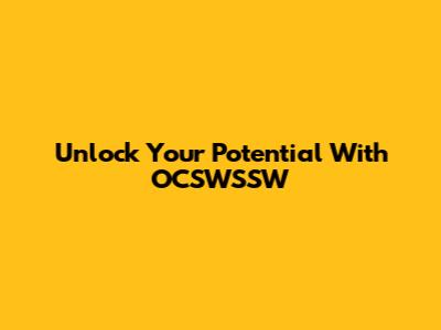 Unlock Your Potential With OCSWSSW