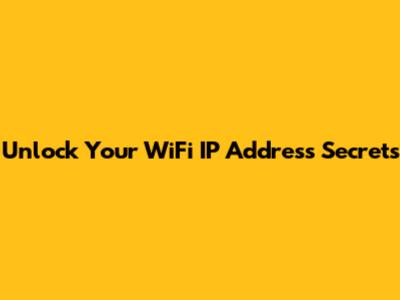 Unlock Your WiFi IP Address Secrets