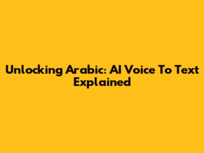 Unlocking Arabic: AI Voice To Text Explained