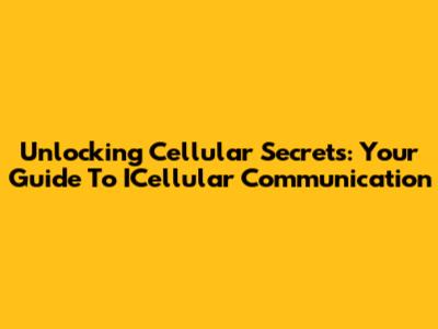 Unlocking Cellular Secrets: Your Guide To ICellular Communication