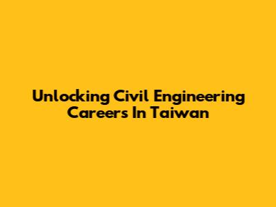 Unlocking Civil Engineering Careers In Taiwan