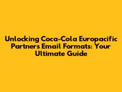 Unlocking Coca-Cola Europacific Partners Email Formats: Your Ultimate Guide