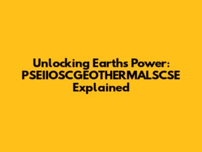 Unlocking Earth's Power: PSEIIOSCGEOTHERMALSCSE Explained
