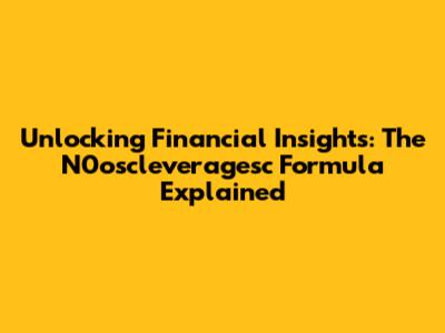 Unlocking Financial Insights: The N0oscleveragesc Formula Explained