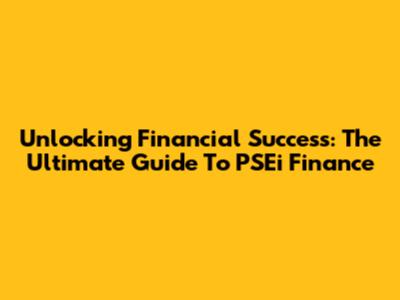 Unlocking Financial Success: The Ultimate Guide To PSEi Finance