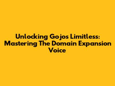 Unlocking Gojo's Limitless: Mastering The Domain Expansion Voice