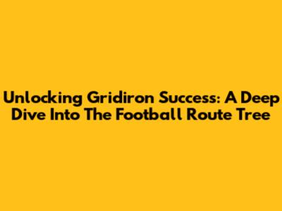 Unlocking Gridiron Success: A Deep Dive Into The Football Route Tree