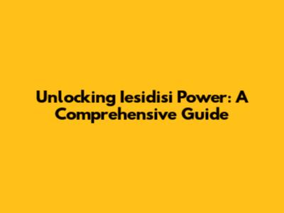 Unlocking Iesidisi Power: A Comprehensive Guide