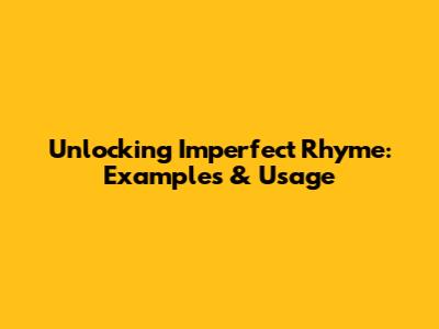 Unlocking Imperfect Rhyme: Examples & Usage