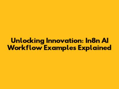 Unlocking Innovation: In8n AI Workflow Examples Explained