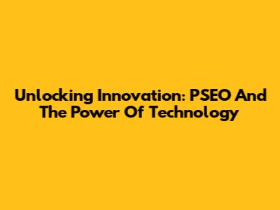 Unlocking Innovation: PSEO And The Power Of Technology