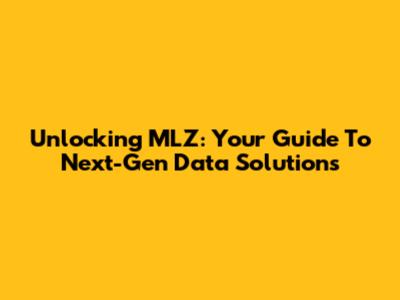 Unlocking MLZ: Your Guide To Next-Gen Data Solutions