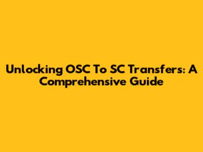 Unlocking OSC To SC Transfers: A Comprehensive Guide