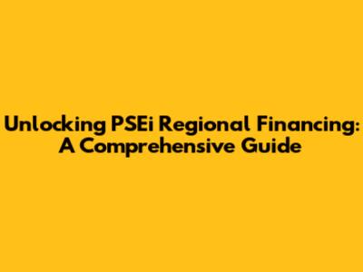Unlocking PSEi Regional Financing: A Comprehensive Guide