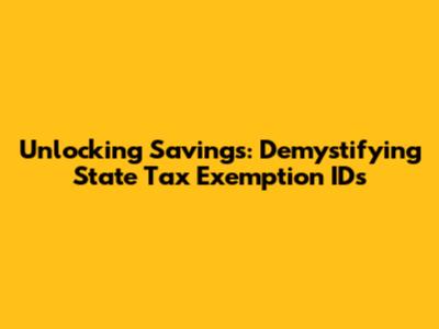 Unlocking Savings: Demystifying State Tax Exemption IDs