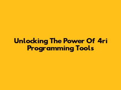 Unlocking The Power Of 4ri Programming Tools