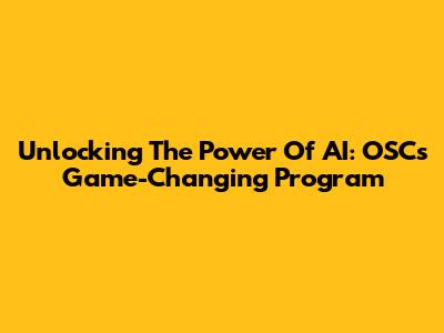 Unlocking The Power Of AI: OSC's Game-Changing Program