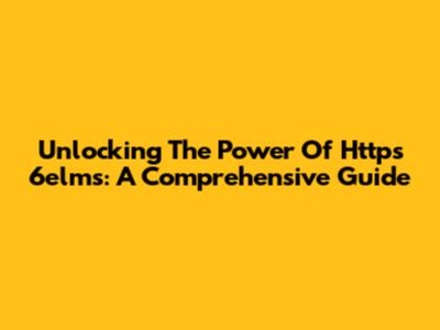 Unlocking The Power Of Https 6elms: A Comprehensive Guide