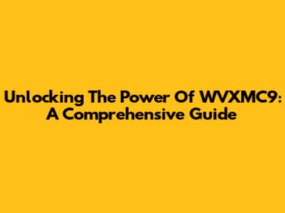 Unlocking The Power Of WVXMC9: A Comprehensive Guide