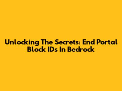 Unlocking The Secrets: End Portal Block IDs In Bedrock