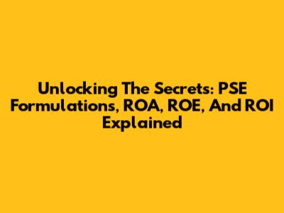 Unlocking The Secrets: PSE Formulations, ROA, ROE, And ROI Explained