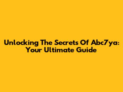 Unlocking The Secrets Of Abc7ya: Your Ultimate Guide