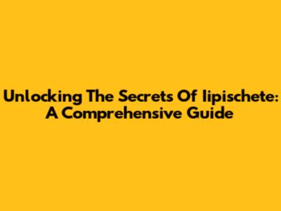 Unlocking The Secrets Of Iipischete: A Comprehensive Guide