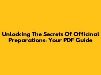Unlocking The Secrets Of Officinal Preparations: Your PDF Guide