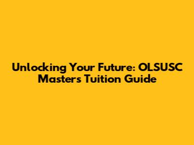Unlocking Your Future: OLSUSC Master's Tuition Guide