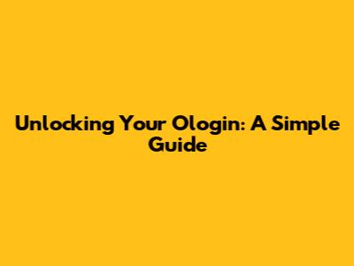 Unlocking Your Ologin: A Simple Guide