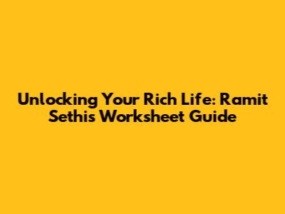Unlocking Your Rich Life: Ramit Sethi's Worksheet Guide