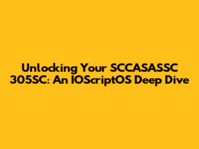 Unlocking Your SCCASASSC 305SC: An IOScriptOS Deep Dive