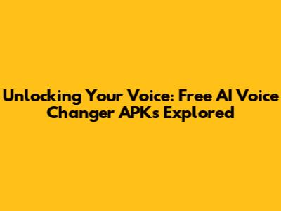 Unlocking Your Voice: Free AI Voice Changer APKs Explored